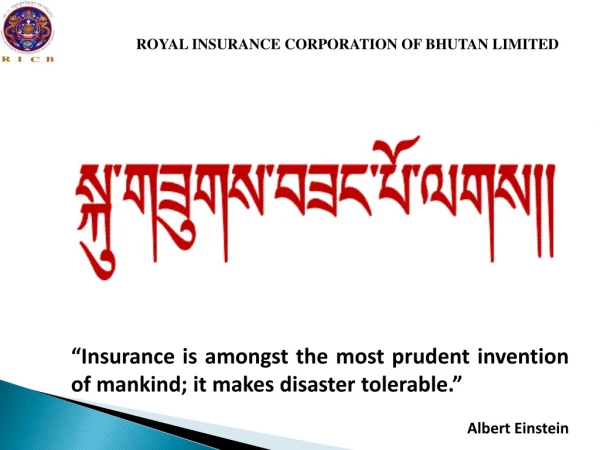 “Insurance is amongst the most prudent invention of mankind; it makes disaster tolerable.”