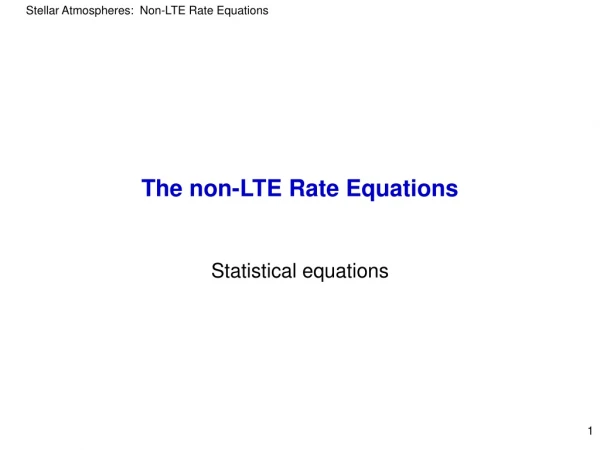 The non-LTE Rate Equations