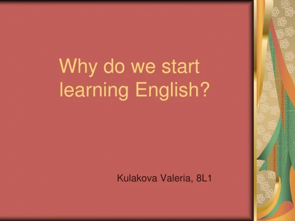 Why do we start    learning English ?