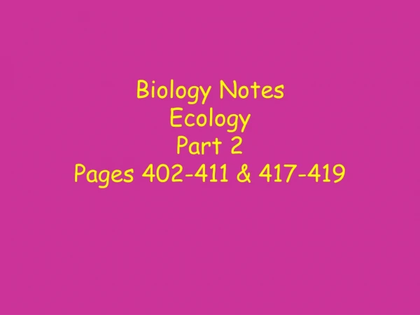 Biology Notes Ecology Part 2 Pages 402-411 &amp; 417-419