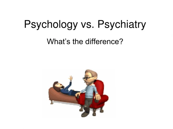 Psychology vs. Psychiatry