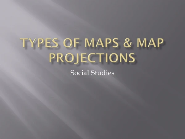 Types of Maps &amp; Map projections