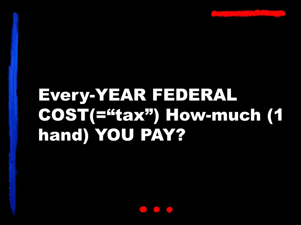 every year federal cost tax how much 1 hand you pay