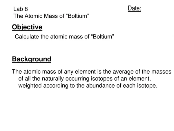 Lab 8 The Atomic Mass of “Boltium”