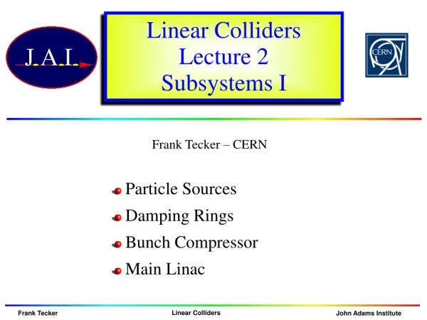 Linear Colliders Lecture 2 Subsystems I