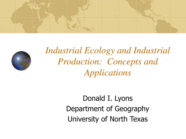 Industrial Ecology and Industrial Production:  Concepts and Applications