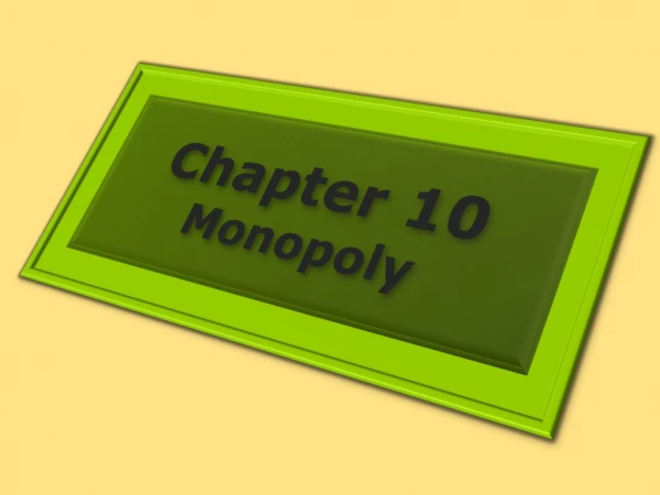 Chapter  10 Monopoly