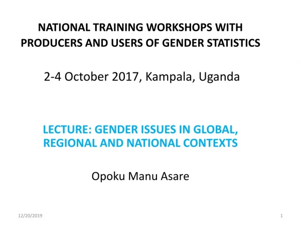 LECTURE: GENDER ISSUES IN GLOBAL, REGIONAL AND NATIONAL CONTEXTS Opoku  Manu  Asare