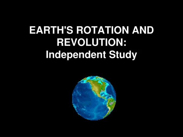 EARTH'S ROTATION AND REVOLUTION:  Independent Study