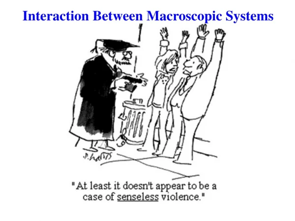 Interaction Between Macroscopic Systems