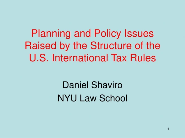 Planning and Policy Issues Raised by the Structure of the U.S. International Tax Rules