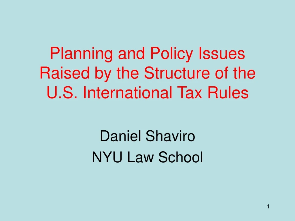 planning and policy issues raised by the structure of the u s international tax rules