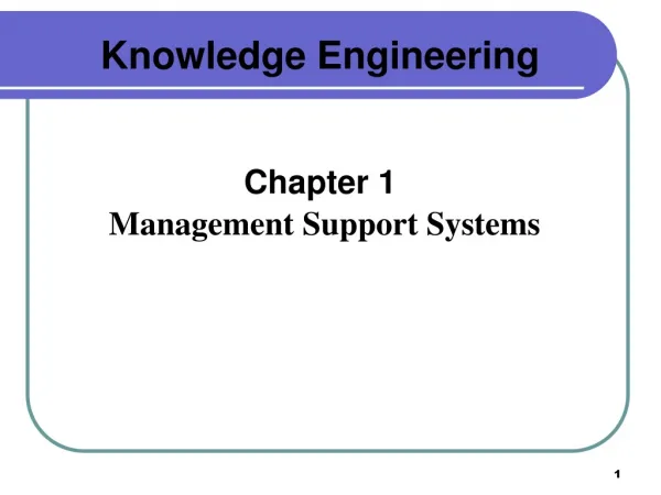 Knowledge Engineering Chapter 1 Management Support Systems
