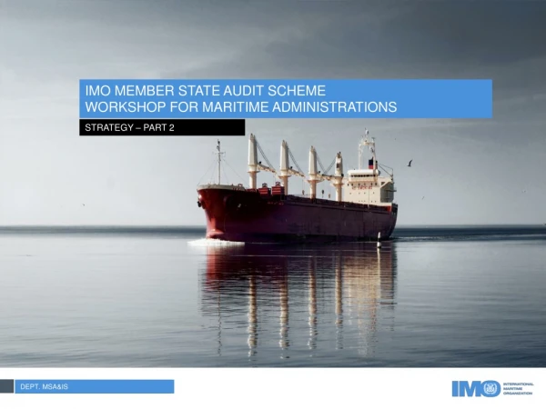 IMO MEMBER STATE AUDIT SCHEME WORKSHOP FOR MARITIME ADMINISTRATIONS