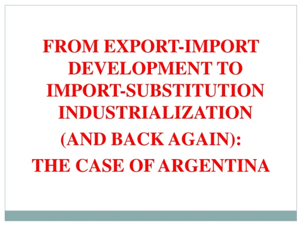 FROM EXPORT-IMPORT DEVELOPMENT TO IMPORT-SUBSTITUTION INDUSTRIALIZATION  (AND BACK AGAIN):