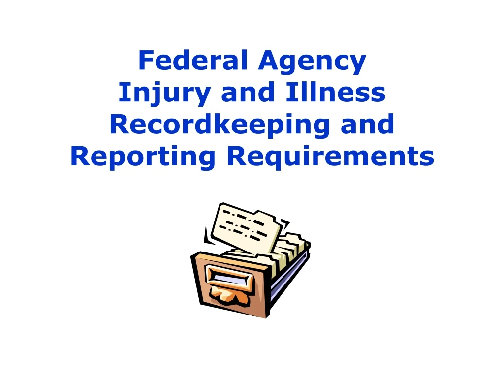 federal agency injury and illness recordkeeping and reporting requirements
