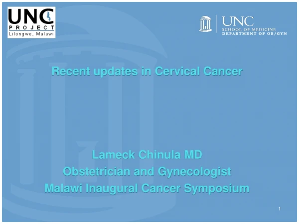 Recent updates in Cervical Cancer Lameck Chinula  MD Obstetrician and Gynecologist