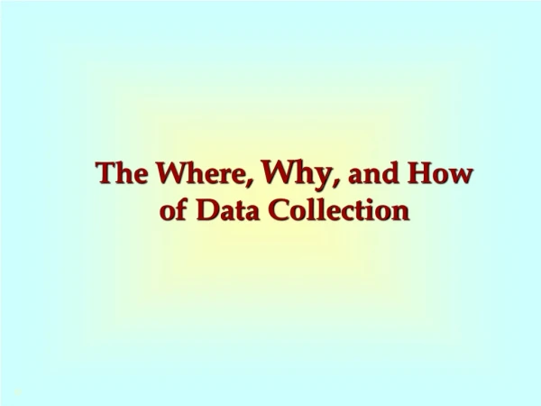 The Where,  Why , and How of Data Collection