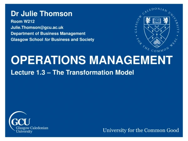 Dr Julie Thomson Room W212 Julie.Thomson@gcu.ac.uk Department of Business Management