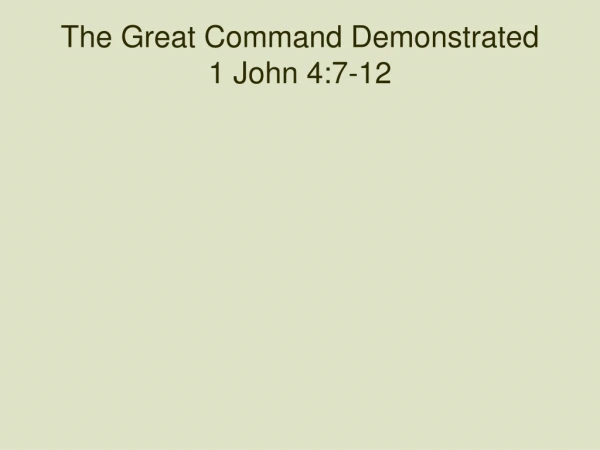 The Great Command Demonstrated 1 John 4:7-12