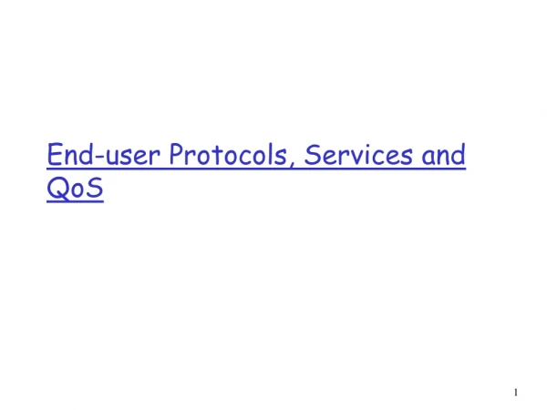 End-user Protocols, Services and QoS