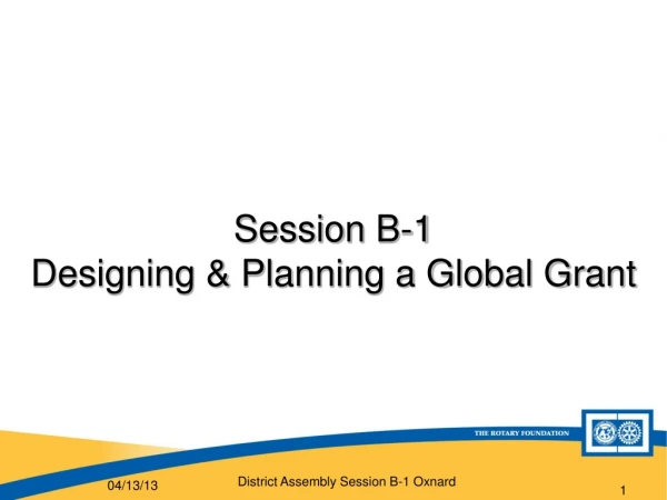 Session B-1 Designing &amp; Planning a Global Grant