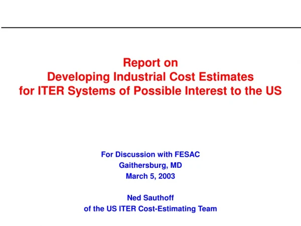 Report on  Developing Industrial Cost Estimates  for ITER Systems of Possible Interest to the US