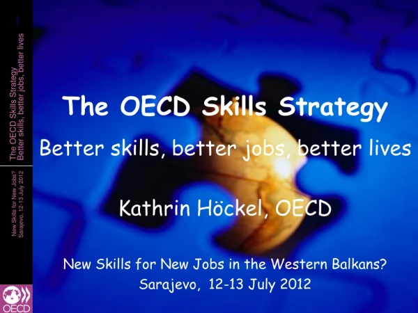 The OECD Skills Strategy Better skills, better jobs, better lives Kathrin Höckel, OECD
