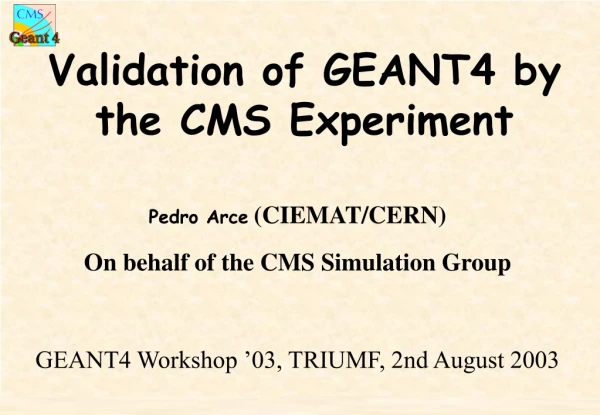 Validation of GEANT4 by the CMS Experiment