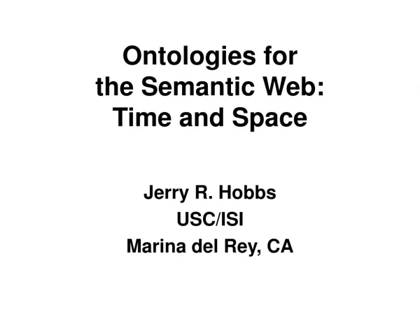 Ontologies for  the Semantic Web: Time and Space