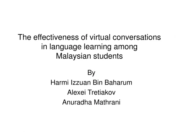 The effectiveness of virtual conversations  in language learning among  Malaysian students