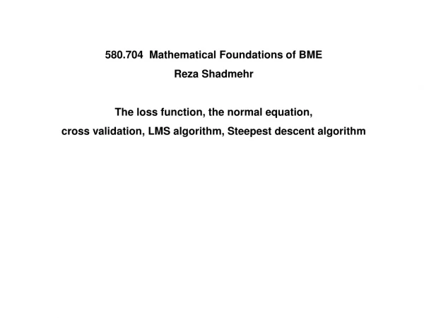 580.704  Mathematical Foundations of BME Reza Shadmehr The loss function, the normal equation,