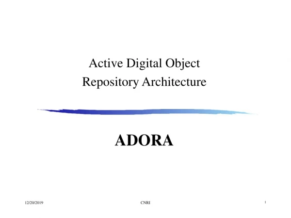 Active Digital Object  Repository Architecture  ADORA