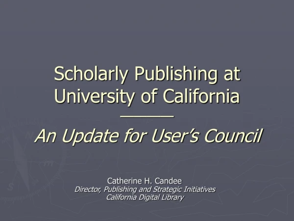 Scholarly Publishing at University of California ———— An Update for User’s Council