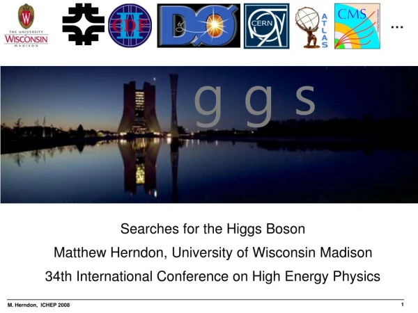 Searches for the Higgs Boson Matthew Herndon, University of Wisconsin Madison