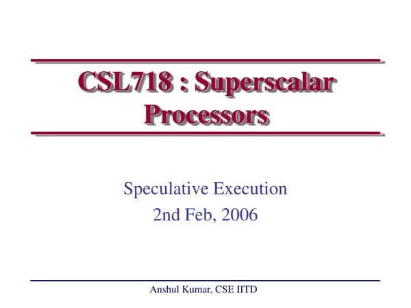 CSL718 : Superscalar Processors