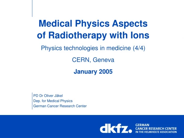 PD Dr Oliver Jäkel Dep. for Medical Physics German Cancer Research Center