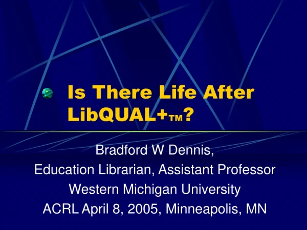 Is There Life After LibQUAL+ TM ?