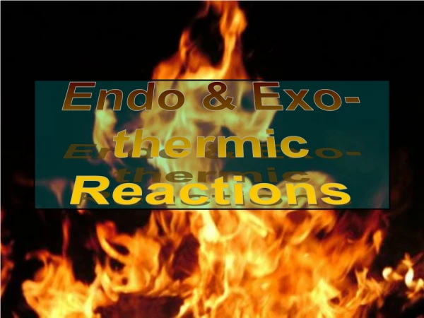 Endo &amp; Exo- thermic Reactions