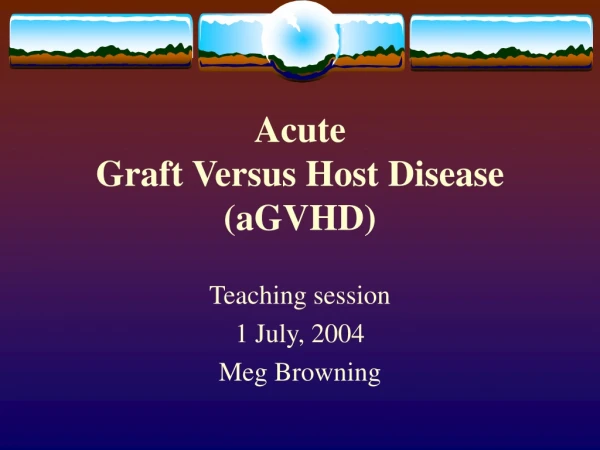 Acute  Graft Versus Host Disease (aGVHD)