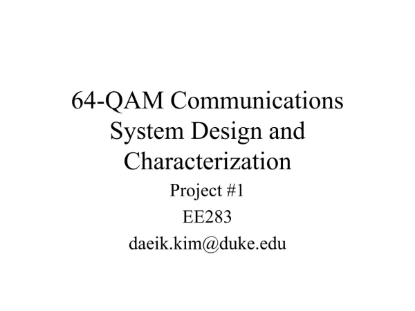 64-QAM Communications System Design and Characterization