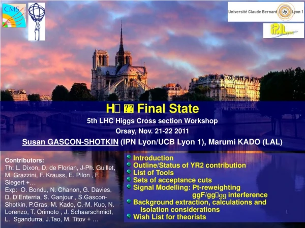 H    Final State 5th LHC Higgs Cross section Workshop Orsay, Nov. 21-22 2011