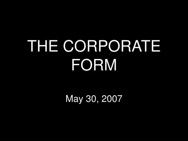THE CORPORATE FORM May 30, 2007