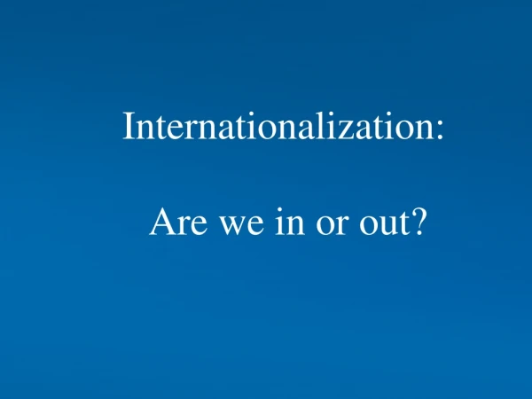Internationalization:  Are we in or out?