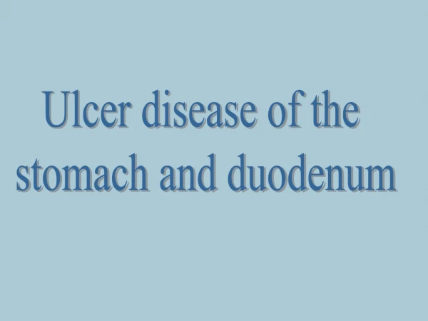 Ulcer disease of the  stomach and duodenum