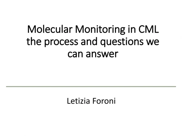 Molecular Monitoring in CML the process and questions we can answer