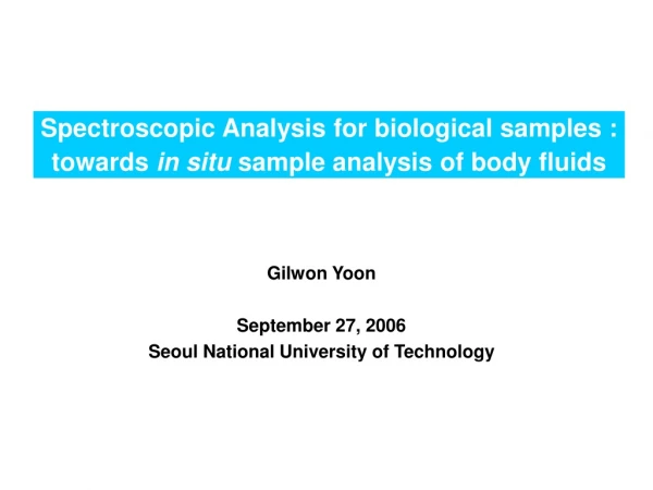 Spectroscopic Analysis for biological samples :  towards  in situ  sample analysis of body fluids