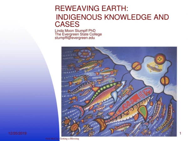 REWEAVING EARTH:       INDIGENOUS KNOWLEDGE AND CASES