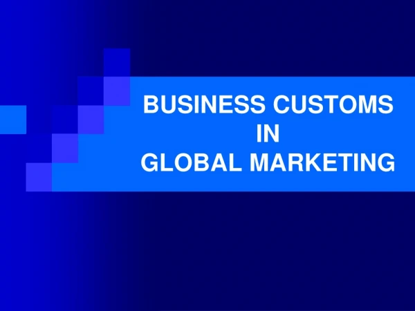 BUSINESS CUSTOMS IN  GLOBAL MARKETING