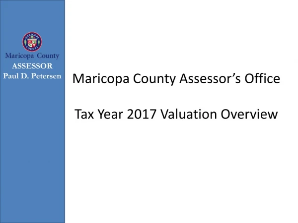 Maricopa County Assessor’s Office Tax Year 2017 Valuation Overview